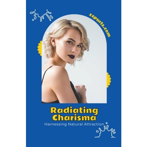 (영문도서) Radiating Charisma: Harnessing Natural Attraction Paperback, Xspurts.com, English, 9798224825486