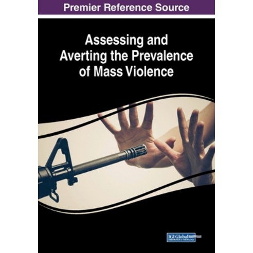 Assessing and Averting the Prevalence of Mass Violence Paperback, Information Science Reference