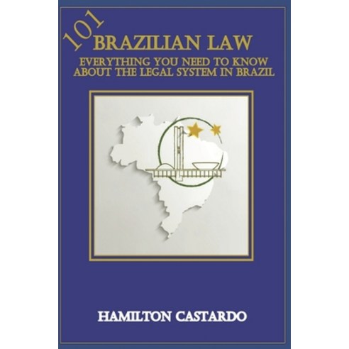 Brazilian Law 101: Everything You Need to Know About the Legal System in Brazil Paperback, Independently Published