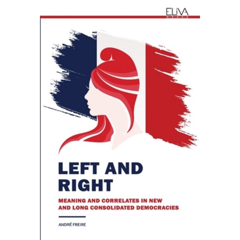 (영문도서) Left and Right: Meaning and Correlates in New and Long Consolidated Democracies Paperback, Eliva Press, English, 9789975154949