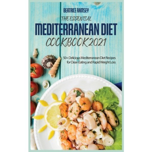 (영문도서) The Essential Mediterranean Diet Cookbook 2021: 50+ Delicious Mediterranean Diet Recipes for ... Hardcover, Ramseyproduction, English, 9781802155143