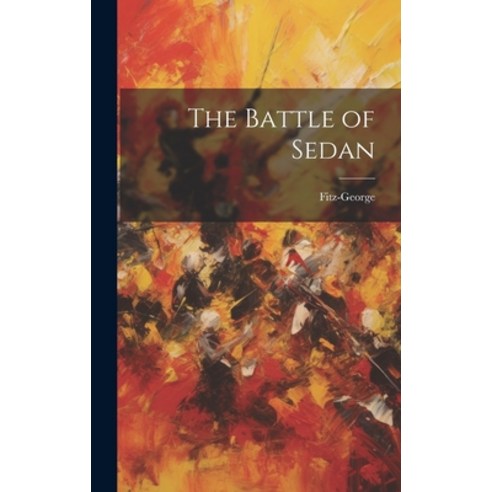 (영문도서) The Battle of Sedan Hardcover, Legare Street Press, English, 9781020061110