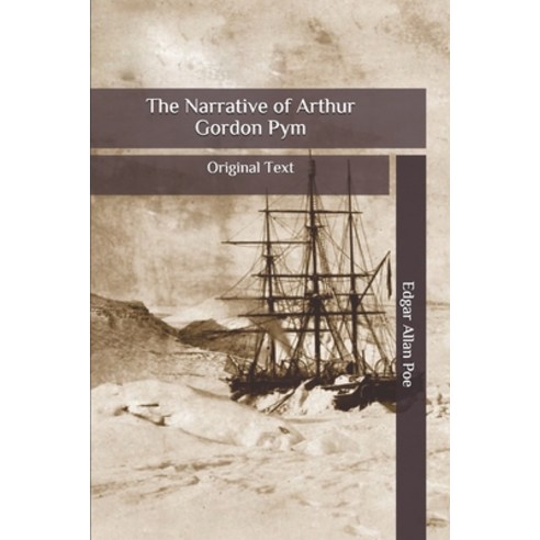 The Narrative of Arthur Gordon Pym: Original Text Paperback, Independently Published