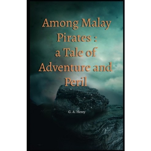 Among Malay Pirates: a Tale of Adventure and Peril Illustrated Paperback, Independently Published, English, 9798701662214