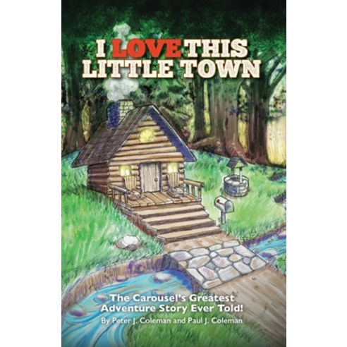 (영문도서) I Love This Little Town: The Carousel''s Greatest Adventure Story Ever Told Paperback, Createspace Independent Pub..., English, 9781497414921