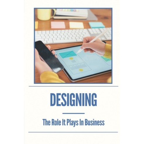 (영문도서) Designing: The Role It Plays In Business: Business Strategy Books Paperback, Independently Published, English, 9798538831333