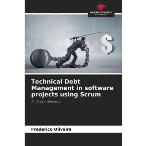 (영문도서) Technical Debt Management in software projects using Scrum Paperback, Our Knowledge Publishing, English, 9786206219583