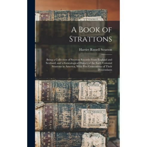 (영문도서) A Book of Strattons; Being a Collection of Stratton Records From England and Scotland and a ... Hardcover, Legare Street Press, English, 9781016345705