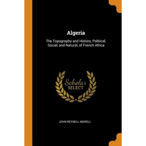 (영문도서) Algeria: The Topography and History Political Social and Natural of French Africa Paperback, Franklin Classics, English, 9780342408108
