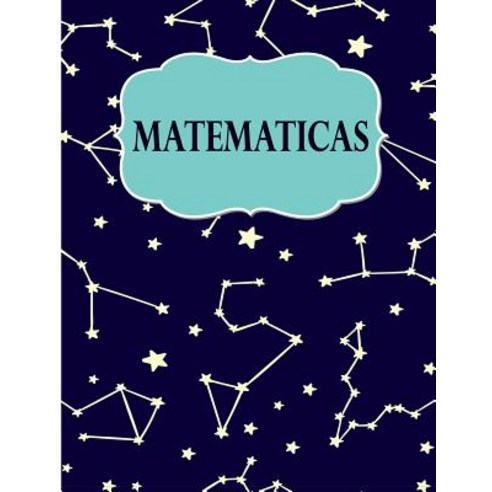 (영문도서) Matematicas: Libreta Cuadriculada para tomar Notas y Estudiar Matematicas cuadro pequeno 8.... Paperback, Createspace Independent Pub..., English, 9781725684409