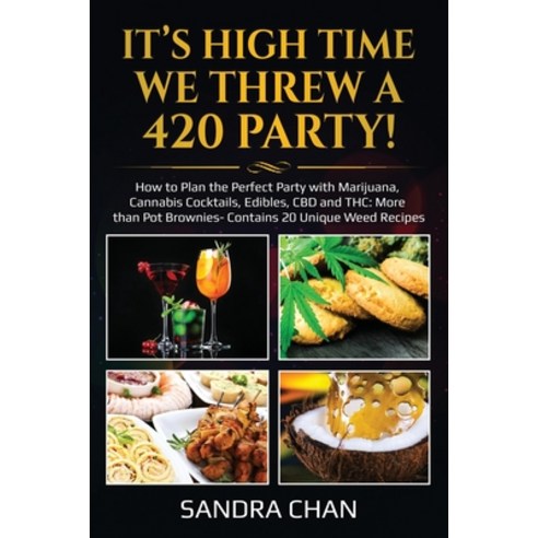 (영문도서) It''s High Time We Threw a 420 Party!: How to Plan the Perfect Party with Marijuana Cannabis ... Paperback, Independently Published, English, 9798617863668