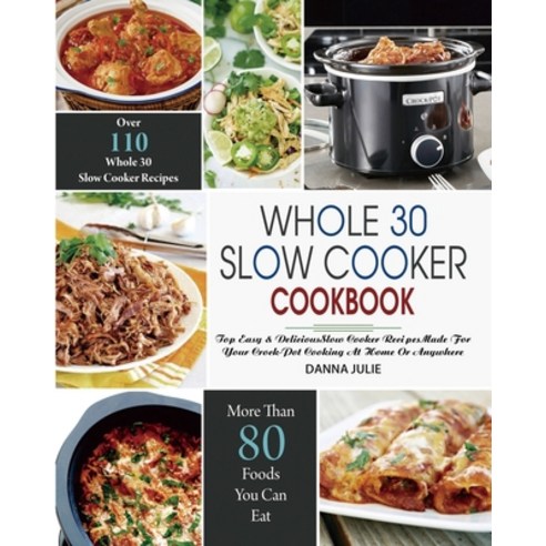 Whole 30 Slow Cooker Cookbook: Over 110 Top Easy & Delicious Slow Cooker Recipes Made for Your Crock... Paperback, Independently Published, English, 9798592708916