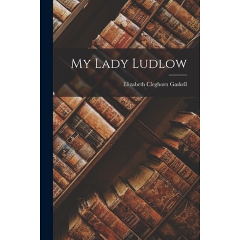 (영문도서) My Lady Ludlow Paperback, Legare Street Press, English, 9781015743809