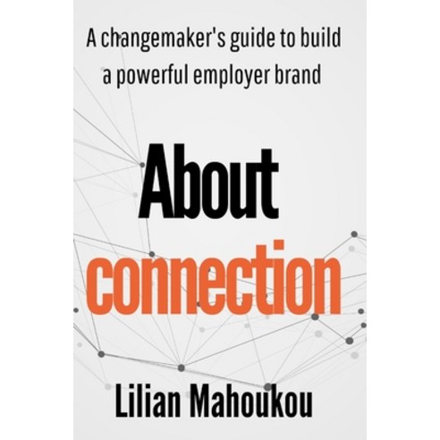 (영문도서) About Connection: A changemaker''s guide to build a powerful employer brand Paperback, Independently Published, English, 9798387420153