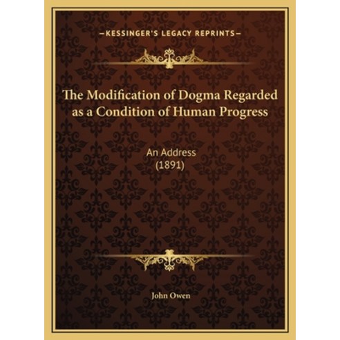 (영문도서) The Modification of Dogma Regarded as a Condition of Human Progress: An Address (1891) Hardcover, Kessinger Publishing, English, 9781169533264