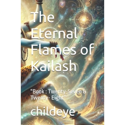 (영문도서) The Eternal Flames of Kailash: "Book: Twenty-Seven & Twenty- Eight" Paperback, Independently Published, English, 9798303270817