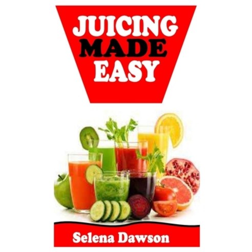 (영문도서) Juicing Made Easy: Essential Guide to Juicing without much Hassle Paperback, Independently Published, English, 9798492095024