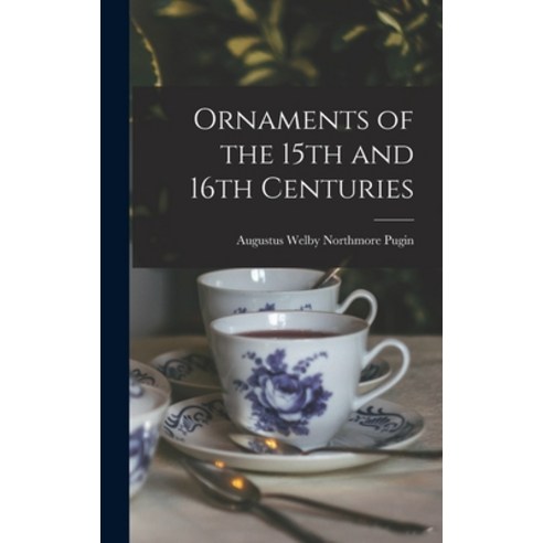 (영문도서) Ornaments of the 15th and 16th Centuries Hardcover, Legare Street Press, English, 9781013304019