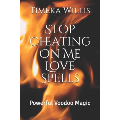 Stop Cheating On Me Love Spells: Powerful Voodoo Magic Paperback, Independently Published