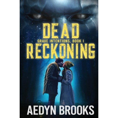 Dead Reckoning: Grave Intentions Book 1 Paperback, Aedyn Brooks Creative Works..., English, 9781736009314