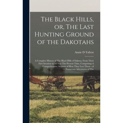 (영문도서) The Black Hills or The Last Hunting Ground of the Dakotahs: A Complete History of The Black... Hardcover, Legare Street Press, English, 9781016169691