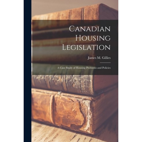 (영문도서) Canadian Housing Legislation; a Case Study of Housing Problems and Policies Paperback, Hassell Street Press, English, 9781014829344