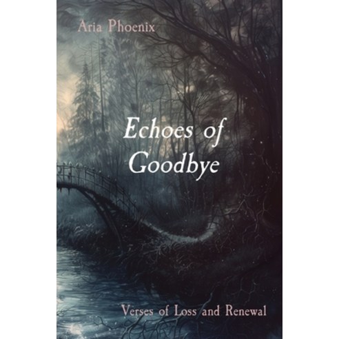 (영문도서) Echoes of Goodbye: Verses of Loss and Renewal Paperback, Phoenix Quill Publishing, English, 9798869260734