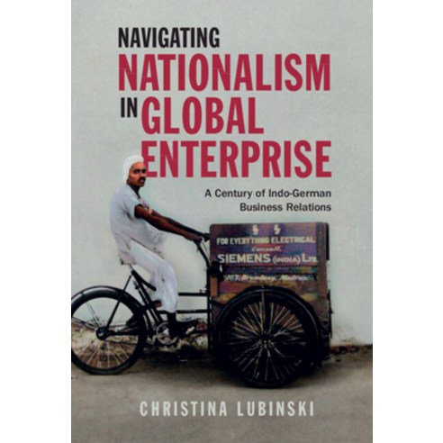 (영문도서) Navigating Nationalism in Global Enterprise: A Century of Indo-German Business Relations Hardcover, Cambridge University Press, English, 9781316511282