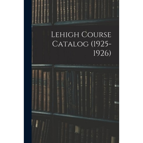 (영문도서) Lehigh Course Catalog (1925-1926) Paperback, Legare Street Press, English, 9781014860507