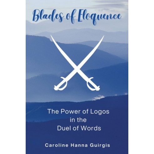 (영문도서) Blades of Eloquence The Power of Logos in the Duel of Words Paperback, WestBow Press, English, 9798385009350