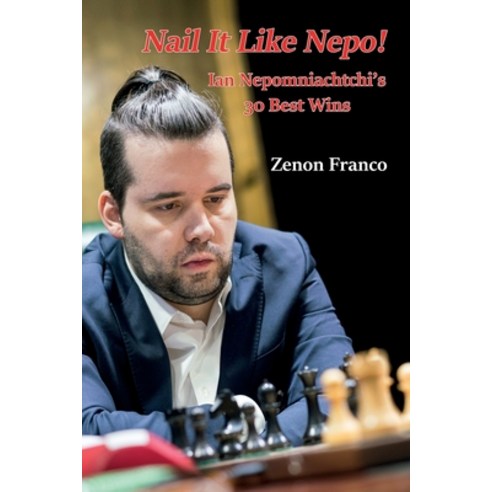(영문도서) Nail It Like Nepo!: Ian Nepomniachtchi''s 30 Best Wins Paperback, Limited Liability Company E..., English, 9785604560730