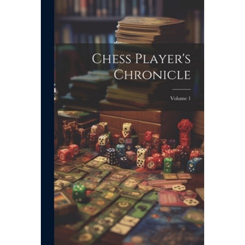 (영문도서) Chess Player''s Chronicle; Volume 1 Paperback, Legare Street Press, English, 9781021344557