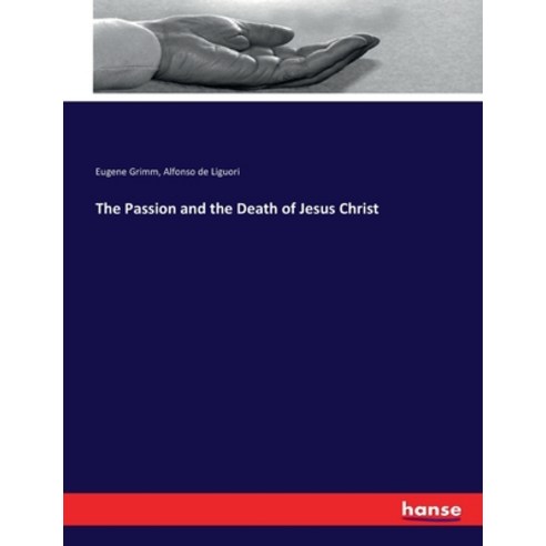 (영문도서) The Passion and the Death of Jesus Christ Paperback, Hansebooks, English, 9783337202323