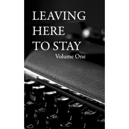 (영문도서) Leaving Here To Stay: Volume One Paperback, Independently Published, English, 9798362884963