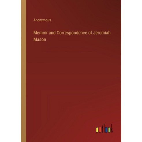 (영문도서) Memoir and Correspondence of Jeremiah Mason Paperback, Outlook Verlag, English, 9783368180485