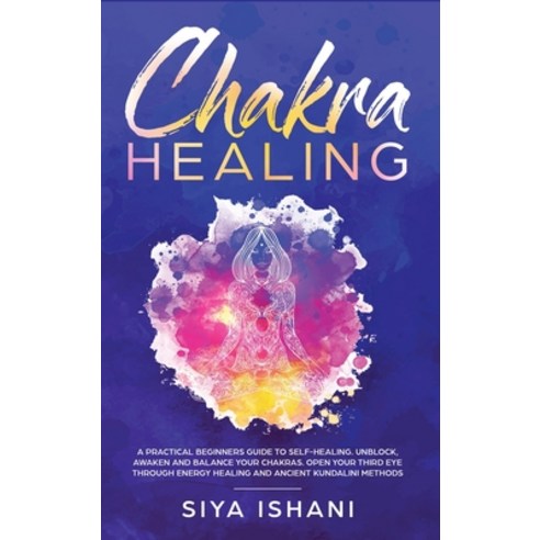 Chakra Healing: A Practical Beginners guide to Self-Healing. Unblock Awaken and Balance your Chakra... Hardcover, Room Three Ltd