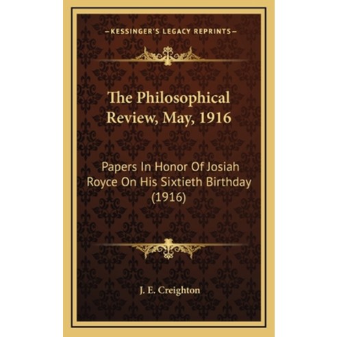 The Philosophical Review May 1916: Papers In Honor Of Josiah Royce On His Sixtieth Birthday (1916) Hardcover, Kessinger Publishing