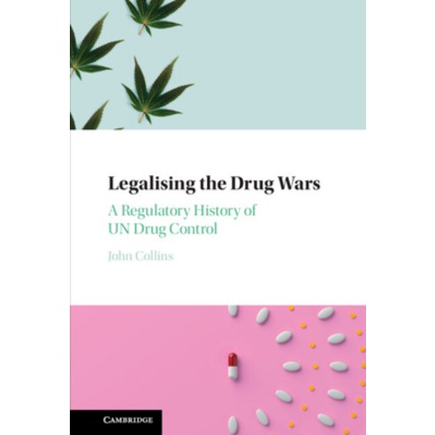 (영문도서) Legalising the Drug Wars: A Regulatory History of Un Drug Control Hardcover, Cambridge University Press, English, 9781316512326