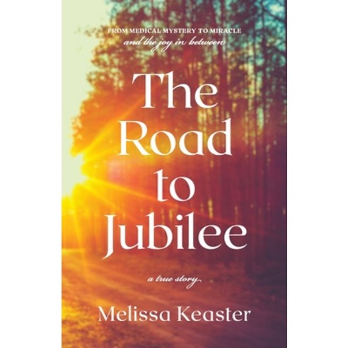 (영문도서) The Road to Jubilee: From Medical Mystery to the Joy in Between Paperback, Phoenix61 Publications, English, 9780998849324