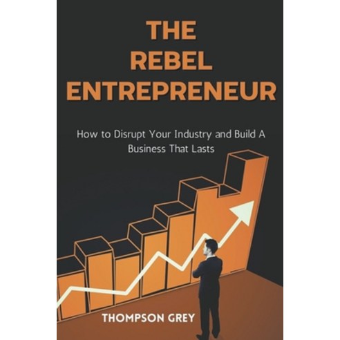 (영문도서) The Rebel Entrepreneur: How to Disrupt Your Industry and Build a Business That Lasts Paperback, Precious Mills, English, 9798224106196