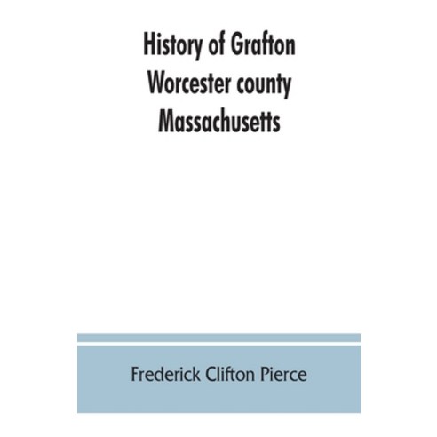 (영문도서) History of Grafton Worcester county Massachusetts from its early settlement by the Indians... Paperback, Alpha Edition, English, 9789353862527