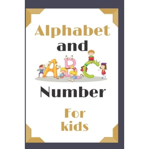 Alphabet and number for kids: age 3-8 book to learn Alphabet \120 page size 6 x 9 Paperback, Independently Published, English, 9798686594647