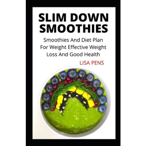 (영문도서) Slim Down Smoothies: Smoothies And Diet Pl&#1072;n For Weight Effective Weight Loss &#1040;nd... Paperback, Independently Published, English, 9798548406491