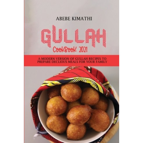 (영문도서) Gullah Cookbook 2021: A Modern Version of Gullah Recipes to Prepare Declious Meals for your F... Paperback, Abebe Kimathi, English, 9781802898347