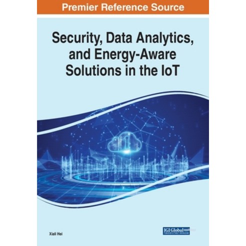 (영문도서) Security Data Analytics and Energy-Aware Solutions in the IoT Paperback, Engineering Science Reference, English, 9781799873242