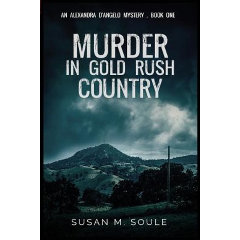 Murder in Gold Rush Country: An Alexandra D''Angelo Mystery Paperback, Blackdeer Press