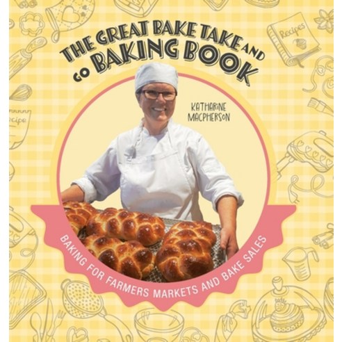 (영문도서) The Great Bake Take and Go Baking Book: Baking for Farmers Markets and Bake Sales Hardcover, FriesenPress, English, 9781039188310