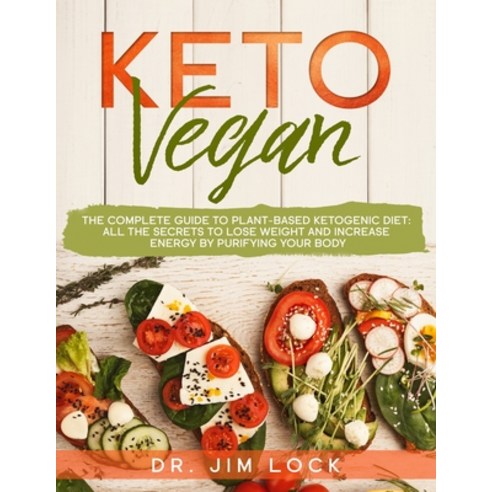 KETO VEGAN The Complete Guide to Plant-Based Ketogenic Diet: all the secrets to lose weight and incr... Paperback, Independently Published