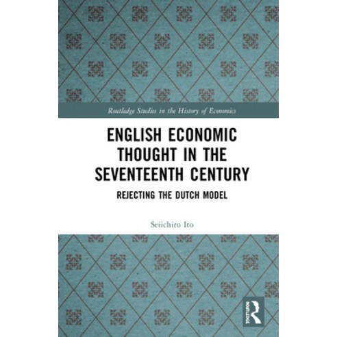 English Economic Thought in the Seventeenth Century: Rejecting the Dutch Model Hardcover, Routledge, 9780367462390
