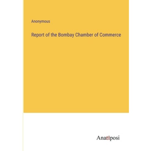 (영문도서) Report of the Bombay Chamber of Commerce Paperback, Anatiposi Verlag, English, 9783382167424